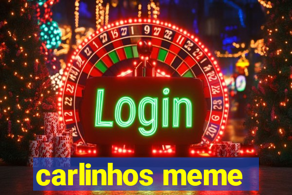 carlinhos meme